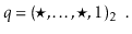 $\displaystyle q = (\star,\ldots,\star,1)_2 \enspace .
$