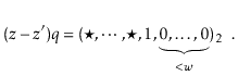 $\displaystyle (\ensuremath{\ensuremath{\ensuremath{\mathit{z}}}}-\ensuremath{\e...
...ldots,0}_{<\ensuremath{\ensuremath{\ensuremath{\mathit{w}}}}})_2
\enspace .
$