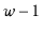 $ \ensuremath{\ensuremath{\ensuremath{\mathit{w}}}}-1$