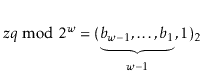 $\displaystyle \ensuremath{\ensuremath{\ensuremath{\mathit{z}}}}q\bmod 2^{\ensur...
...}-1},\ldots,b_{1}}_{\ensuremath{\ensuremath{\ensuremath{\mathit{w}}}}-1},1)_2
$