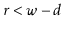 $ r < \ensuremath{\ensuremath{\ensuremath{\mathit{w}}}}-\ensuremath{\ensuremath{\ensuremath{\mathit{d}}}}$