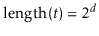 $ \ensuremath{\ensuremath{\mathrm{length}(\ensuremath{\mathit{t}})}}=2^\ensuremath{\ensuremath{\ensuremath{\mathit{d}}}}$