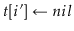 $ \ensuremath{\ensuremath{\mathit{t}}[\ensuremath{i}']\gets \ensuremath{nil}}$
