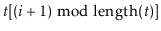 $ \ensuremath{\ensuremath{\ensuremath{\mathit{t}}}}[(\ensuremath{\ensuremath{\en...
...}}}+1)\bmod \ensuremath{\ensuremath{\mathrm{length}(\ensuremath{\mathit{t}})}}]$