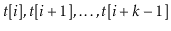 $ \ensuremath{\ensuremath{\ensuremath{\mathit{t}}[\ensuremath{\mathit{i}}]}}, \e...
...ensuremath{\mathit{t}}}}[\ensuremath{\ensuremath{\ensuremath{\mathit{i}}}}+k-1]$