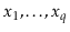 $ \ensuremath{\ensuremath{\ensuremath{\mathit{x}}}}_1,\ldots,\ensuremath{\ensuremath{\ensuremath{\mathit{x}}}}_{\ensuremath{\ensuremath{\ensuremath{\mathit{q}}}}}$
