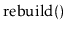 $ \ensuremath{\mathrm{rebuild}()}$