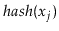 $ \ensuremath{\ensuremath{\ensuremath{\mathit{hash}}}}(\ensuremath{\ensuremath{\ensuremath{\mathit{x}}}}_j)$