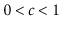 $ 0<c<1$