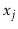 $ \ensuremath{\ensuremath{\ensuremath{\mathit{x}}}}_j$