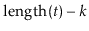 $ \ensuremath{\ensuremath{\mathrm{length}(\ensuremath{\mathit{t}})}}-k$