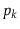 $ p_k$