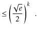 $\displaystyle \le \left(\frac{\sqrt{e}}{2}\right)^k \enspace .$