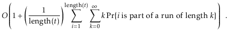 $\displaystyle O\left(1 + \left(\frac{1}{\ensuremath{\ensuremath{\mathrm{length}...
...{\ensuremath{\mathit{i}}}} is part of a run of length $k$}\}\right) \enspace .
$