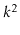 $ k^2$