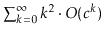 $ \sum_{k=0}^{\infty} k^2\cdot O(c^k)$
