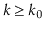 $ k\ge k_0$