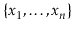 $ \{\ensuremath{\ensuremath{\ensuremath{\mathit{x}}}}_1,\ldots,\ensuremath{\ensu...
...h{\ensuremath{\mathit{x}}}}_\ensuremath{\ensuremath{\ensuremath{\mathit{n}}}}\}$
