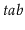 $ \ensuremath{\ensuremath{\mathit{tab}}}$