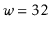 $ \ensuremath{\ensuremath{\ensuremath{\mathit{w}}}}=32$