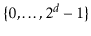 $ \{0,\ldots,2^{\ensuremath{\ensuremath{\ensuremath{\mathit{d}}}}}-1\}$