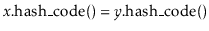 $ \ensuremath{\ensuremath{\ensuremath{\mathit{x}}.\mathrm{hash\_code}()}}=\ensuremath{\ensuremath{\ensuremath{\mathit{y}}.\mathrm{hash\_code}()}}$
