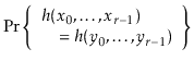 $\displaystyle \Pr\left\{\begin{array}{l} h(\ensuremath{\ensuremath{\ensuremath{...
...ots,\ensuremath{\ensuremath{\ensuremath{\mathit{y}}}}_{r-1})\end{array}\right\}$