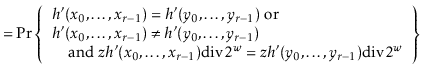 $\displaystyle = \Pr\left\{\begin{array}{ll} \mbox{$h'(\ensuremath{\ensuremath{\...
...div 2^{\ensuremath{\ensuremath{\ensuremath{\mathit{w}}}}}$} \end{array}\right\}$