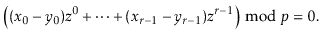 $\displaystyle \left( (\ensuremath{\ensuremath{\ensuremath{\mathit{x}}}}_0-\ensu...
...z}}}}^{r-1} \right)\bmod \ensuremath{\ensuremath{\ensuremath{\mathit{p}}}} = 0.$
