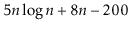 $\displaystyle 5n\log n + 8n - 200$