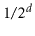 $ 1/2^{\ensuremath{\ensuremath{\ensuremath{\mathit{d}}}}}$