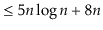 $\displaystyle \le 5n\log n + 8n$