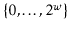 $ \{0,\ldots,2^{\ensuremath{\ensuremath{\ensuremath{\mathit{w}}}}}\}$