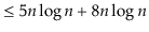 $\displaystyle \le 5n\log n + 8n\log n$