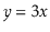 $ \ensuremath{\ensuremath{\ensuremath{\mathit{y}}}}=3\ensuremath{\ensuremath{\ensuremath{\mathit{x}}}}$