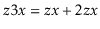 $ \ensuremath{\ensuremath{\ensuremath{\mathit{z}}}}3\ensuremath{\ensuremath{\ens...
...x\ensuremath{+\ensuremath{2}}z\ensuremath{\ensuremath{\ensuremath{\mathit{x}}}}$