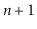 $ \ensuremath{\ensuremath{\ensuremath{\mathit{n}}}}+1$