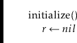 \begin{leftbar}
\begin{flushleft}
\hspace*{1em} \ensuremath{\mathrm{initialize}(...
...{\ensuremath{\mathit{r}} \gets \ensuremath{nil}}\\
\end{flushleft}\end{leftbar}