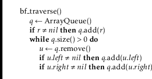 \begin{leftbar}
\begin{flushleft}
\hspace*{1em} \ensuremath{\mathrm{bf\_traverse...
...remath{\mathit{u}}.\ensuremath{\mathit{right}})}\\
\end{flushleft}\end{leftbar}