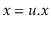 $ \ensuremath{\ensuremath{\ensuremath{\mathit{x}}}}= \ensuremath{\ensuremath{\ensuremath{\mathit{u}}.\ensuremath{\mathit{x}}}}$
