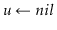 $ \ensuremath{\ensuremath{\mathit{u}}\gets \ensuremath{nil}}$