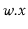 $ \ensuremath{\ensuremath{\mathit{w}}.\ensuremath{\mathit{x}}}$