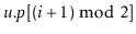 $ \ensuremath{\ensuremath{\ensuremath{\mathit{u}}.\ensuremath{\mathit{p}}}}[(\ensuremath{\ensuremath{\ensuremath{\mathit{i}}}}+1)\bmod 2]$