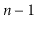 $ \ensuremath{\ensuremath{\ensuremath{\mathit{n}}}}-1$