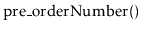$ \ensuremath{\mathrm{pre\_order\mathrm{Number}}()}$