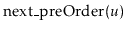 $ \ensuremath{\mathrm{next\_pre\mathrm{Order}}(\ensuremath{\mathit{u}})}$