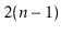 $ 2(\ensuremath{\ensuremath{\ensuremath{\mathit{n}}}}-1)$