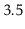 $ 3.5$