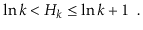 $\displaystyle \ln k < H_k \le \ln k + 1 \enspace .
$