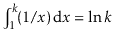 $ \int_1^k\! (1/x)\, \mathrm{d}x= \ln k$